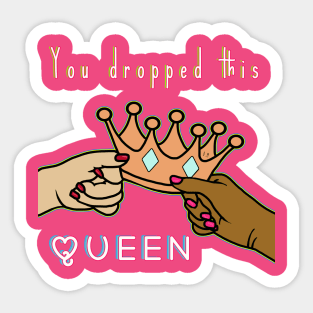 You dropped this queen Sticker